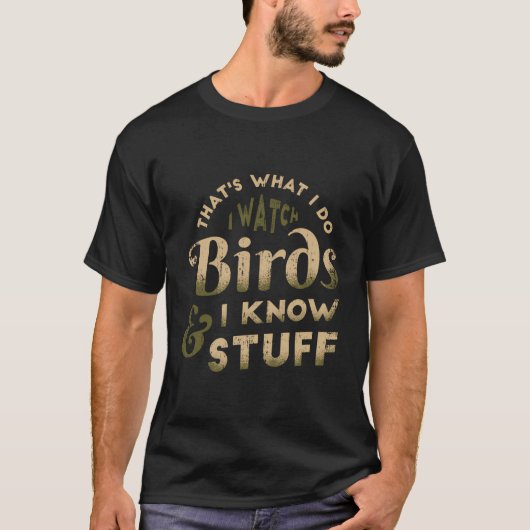 Ik kijk naar vogels en ik weet hoe de vogelwachter t-shirt (Voorkant)