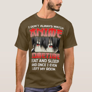 Ik kijk niet altijd naar Anime Funny Kawaii Japans T-shirt