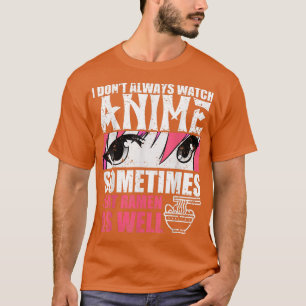 Ik kijk niet altijd naar Anime, soms eet ik Ramen  T-shirt