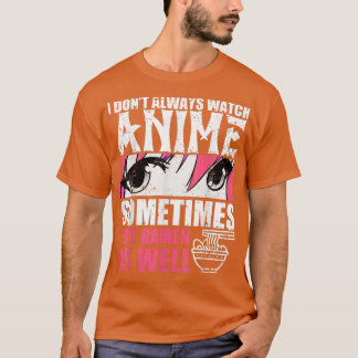 Ik kijk niet altijd naar Anime, soms eet ik Ramen  T-shirt