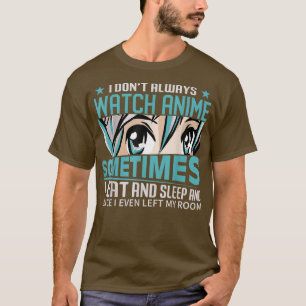 Ik kijk niet altijd naar Animes grappige Anime T-shirt