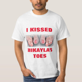 IK KISSED MIKAYLA'S TOES T-SHIRT