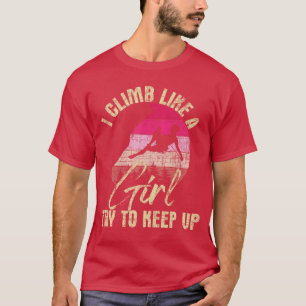 Ik klim als een meisje om rockklimmen te blijven d t-shirt