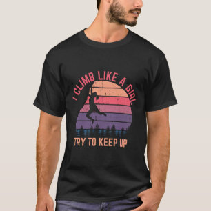 Ik klim als een meisje, probeer het bij te houden t-shirt