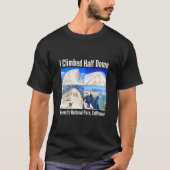 Ik klom op de Halve Dome Yosemite National Park Ca T-shirt (Voorkant)