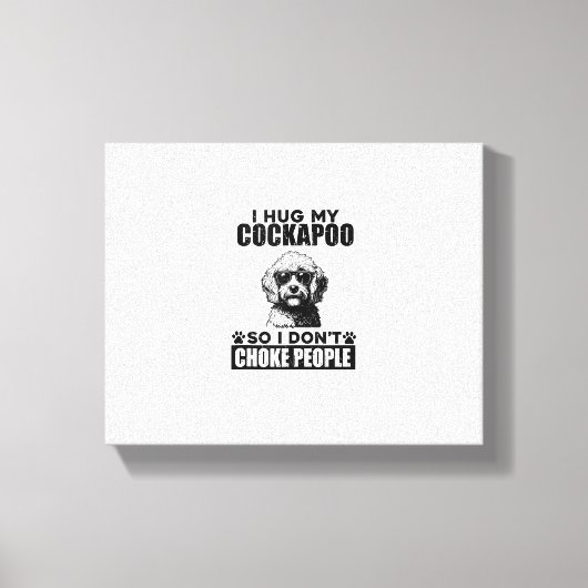 Ik knuffel mijn Cockapoo zodat ik mensen niet stik Canvas Afdruk (Voorkant)