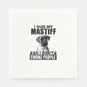 Ik knuffel mijn mastiff zodat ik mensen niet stik  servet
