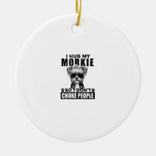 Ik knuffel mijn morkie zodat ik mensen niet stik g keramisch ornament