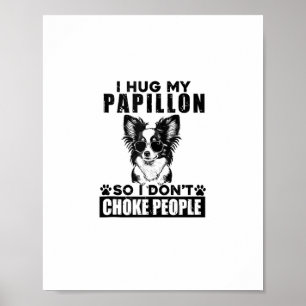 Ik knuffel mijn papillon zodat ik mensen niet stik poster