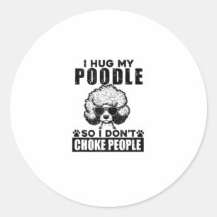 Ik knuffel mijn poedel zodat ik mensen niet stik g ronde sticker