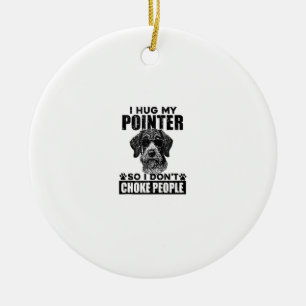 Ik knuffel mijn pointer zodat ik mensen niet stik keramisch ornament