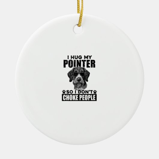Ik knuffel mijn pointer zodat ik mensen niet stik keramisch ornament (Voorkant)