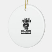 Ik knuffel mijn pointer zodat ik mensen niet stik keramisch ornament (Links)