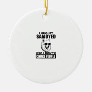 Ik knuffel mijn Samoyed zodat ik mensen niet stik Keramisch Ornament