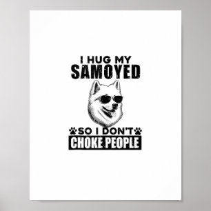 Ik knuffel mijn Samoyed zodat ik mensen niet stik  Poster