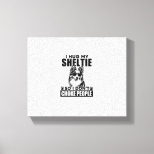 Ik knuffel mijn Sheltie zodat ik mensen niet stik  Canvas Afdruk