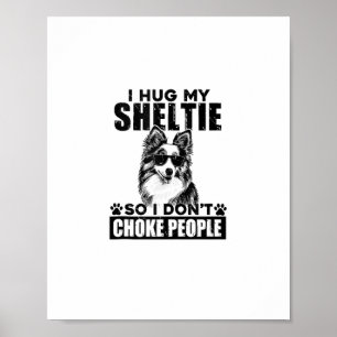 Ik knuffel mijn Sheltie zodat ik mensen niet stik  Poster