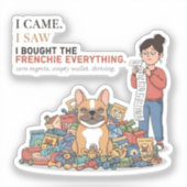 Ik kocht de Frenchie Alles Grappige Franse Bulldog Sticker (Voorkant)