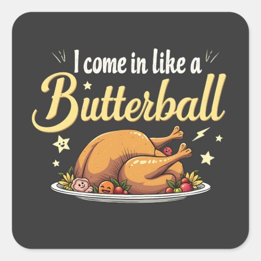 Ik kom als een Butterball Turkije Thanksgiving Vierkante Sticker (Voorkant)