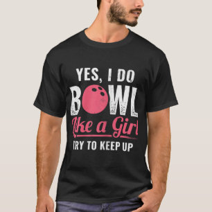 Ik kom als een meisje Keep up bowler tien pin bowl T-shirt