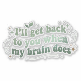 Ik kom er op terug als mijn brein het doet sticker