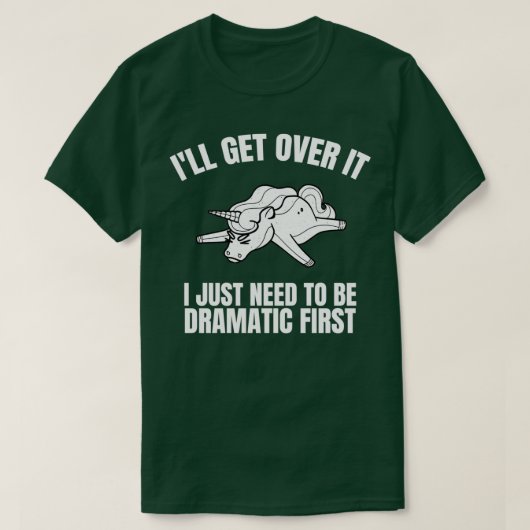 Ik kom er wel over. Ik moet eerst dramatisch zijn. T-shirt (Design voorkant)