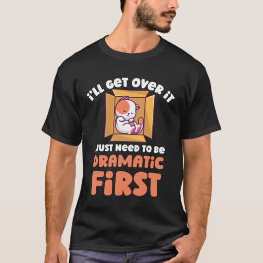 Ik kom er wel over, ik moet gewoon eerst dramatisc t-shirt (Voorkant)
