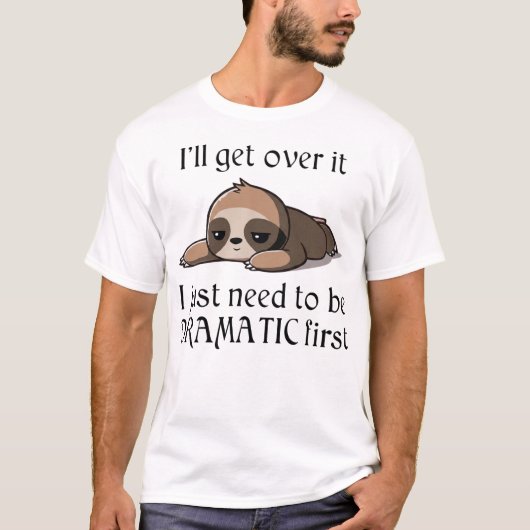 Ik kom er wel overheen, ik moet gewoon eerst Drama T-shirt (Voorkant)