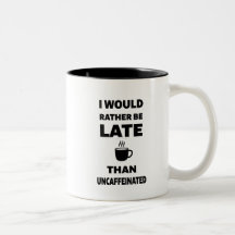 Ik kom liever te laat dan zonder cafeïne