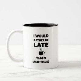 Ik kom liever te laat dan zonder cafeïne tweekleurige koffiemok