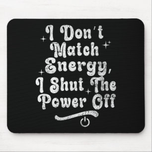 Ik Kom Niet Overeen Met Energie,zet De Wer Uit,vet Muismat