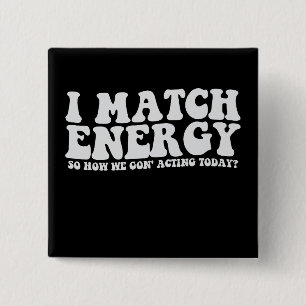 Ik Kom Overeen Met Energie Dus Hoe Gaan We Het Doe Vierkante Button 5,1 Cm