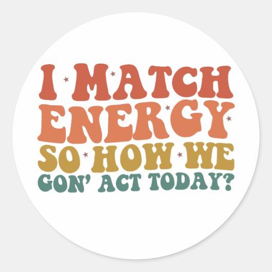 Ik Kom Overeen Met Energie Dus Hoe Gaan We Vandaag Ronde Sticker (Voorkant)