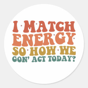 Ik Kom Overeen Met Energie Dus Hoe Gaan We Vandaag Ronde Sticker