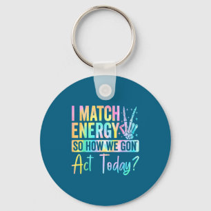 Ik Kom Overeen Met Energie Dus Hoe Gaan We Vandaag Sleutelhanger