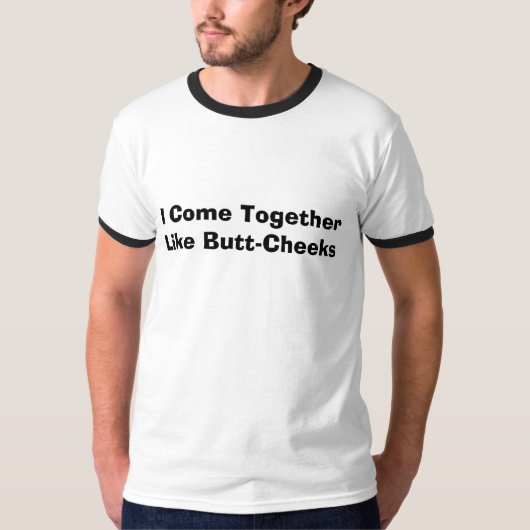 Ik kom samen als Butt-Cheeks T-shirt (Voorkant)