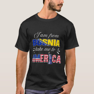 Ik kom uit Bosnië, neem me mee naar Amerika T-shirt
