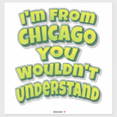 Ik kom uit Chicago. Je zou het niet begrijpen Sticker (Vel)