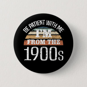 Ik kom uit de jaren 1900 Grappige Verjaardag Ronde Button 5,7 Cm