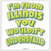 Ik kom uit Illinois die je niet zou begrijpen Sticker (Vel)