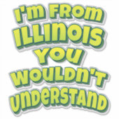 Ik kom uit Illinois die je niet zou begrijpen Sticker (Voorkant)