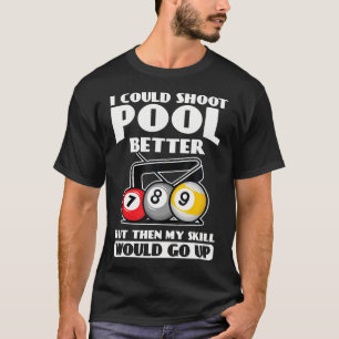Ik kon beter pool spelen mijn vaardigheid gaat omh t-shirt