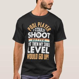 Ik kon beter schieten, maar Biljart 8 Ball Pool T-shirt