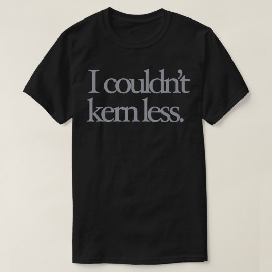 Ik kon geen Kern minder Funny Graphic Design Typog T-shirt (Design voorkant)