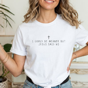 Ik kon gemener zijn maar Jezus zei nee Christelijk T-shirt