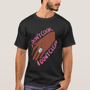 Ik kook niet, ik maak niet schoon t-shirt