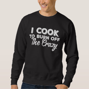 Ik kook om de gekke chef-koks ideeën af te branden trui