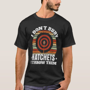 Ik koop geen hatchets, ik denk dat ze Ax Thrower A T-shirt