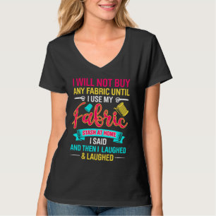 Ik Koop Geen Stof Totdat Ik Mijn Voorraad Stof Thu T-shirt
