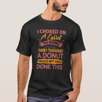 Ik koos vanochtend op een wortel. t-shirt